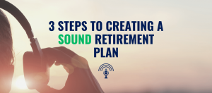 3-step plan to creating a sound retirement plan
